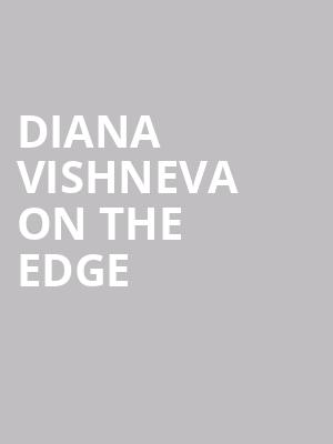 DIANA VISHNEVA ON THE EDGE at London Coliseum